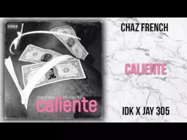 Chaz French - Caliente ft. IDK & Jay 305